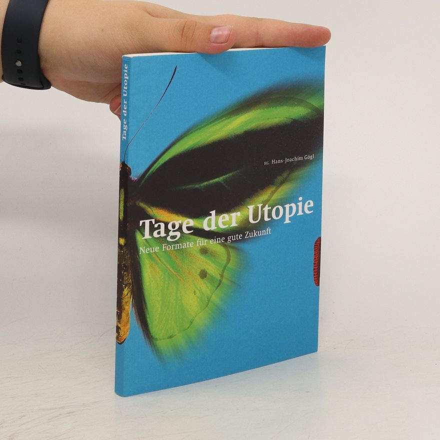 Hans-Joachim Gögl Tage der Utopie. Neue Formate für eine gute Zukunft