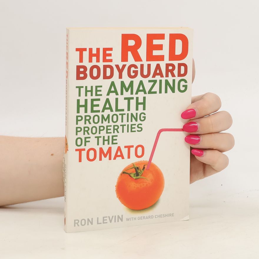 Gerald Cheshire The Red Bodyguard The Amazing Healthpromoting Properties Of The Tomato