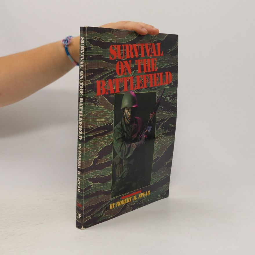 Robert K. Spear Survival on the Battlefield