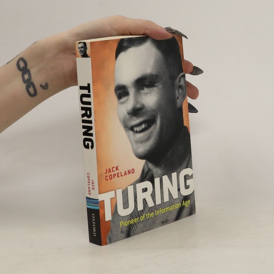 Jack Copeland Turing: Pioneer of the Information age