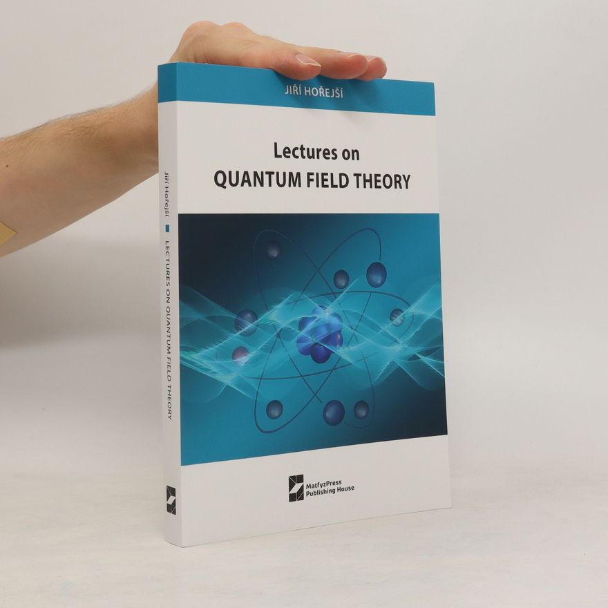 Jiří Hořejší Lectures on Quantum Field Theory
