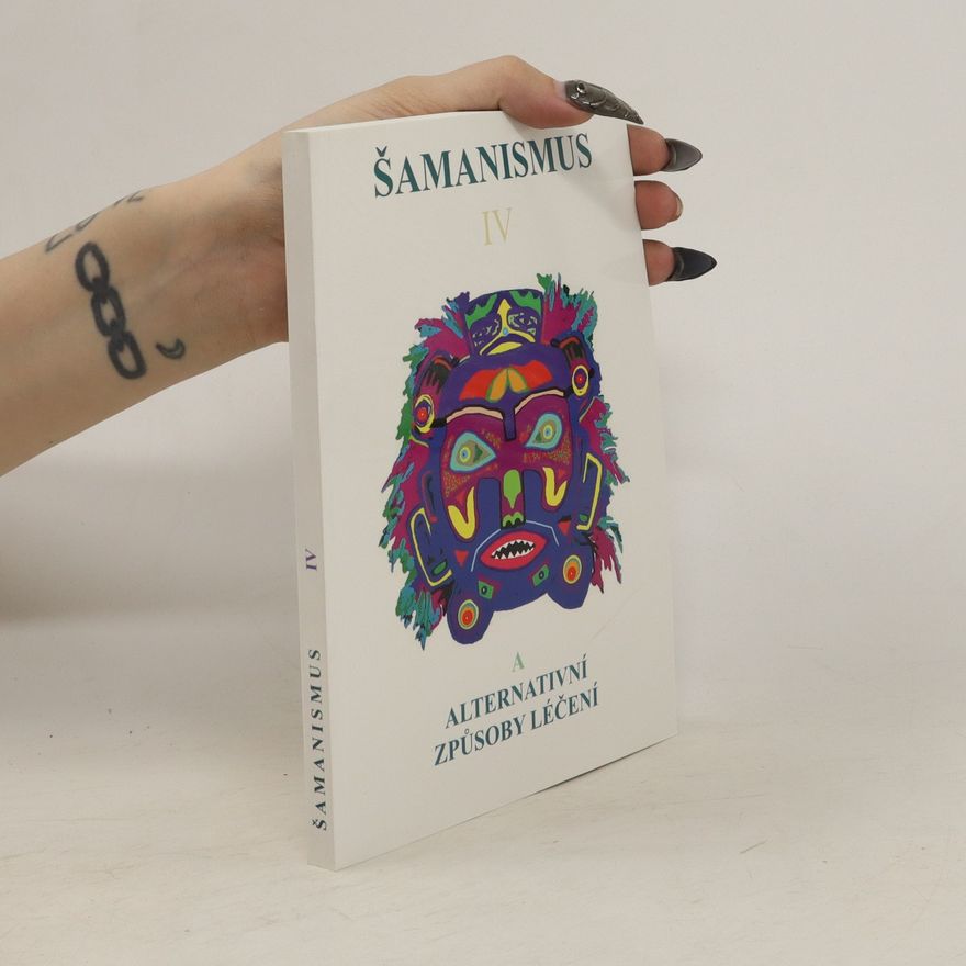 Ruth Inge Heinze Šamanismus IV a alternativní způsoby léčení
