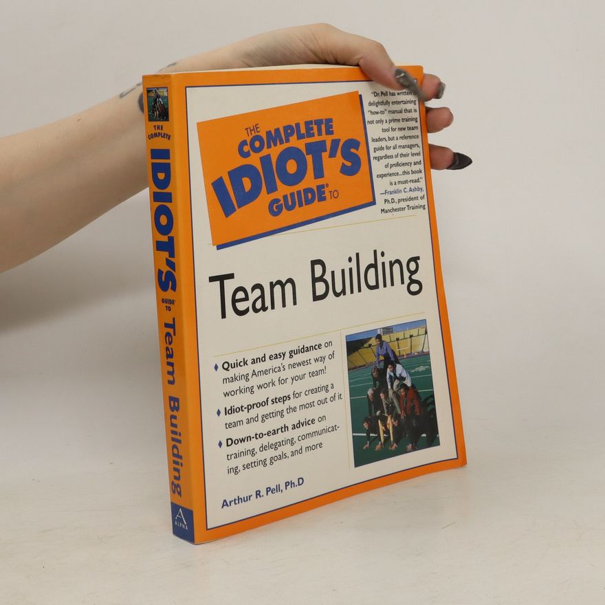 Arthur R. Pell The Complete Idiot's Guide to Team Building