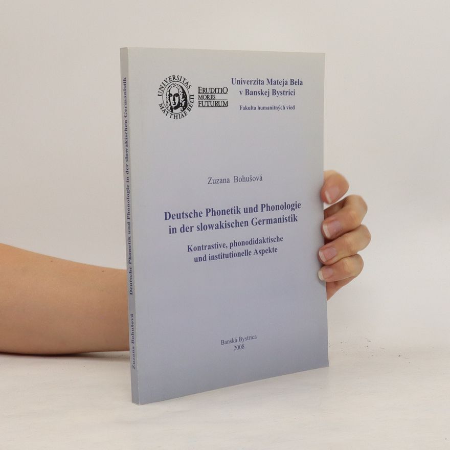 Zuzana Bohušová Deutsche Phonetik und Phonologie in der slowakischen Germanistik. Kontrastive, phonodidaktische und institutionelle Aspekte