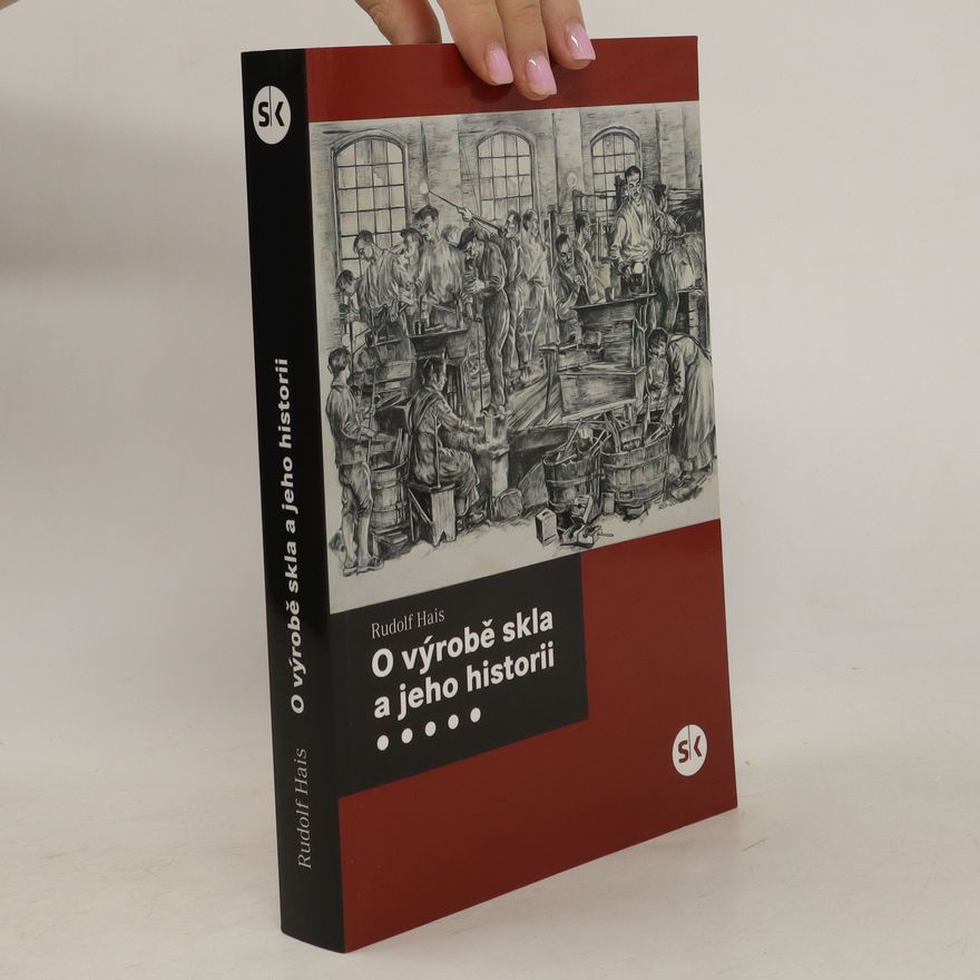 Rudolf Hais O výrobě skla a jeho historii