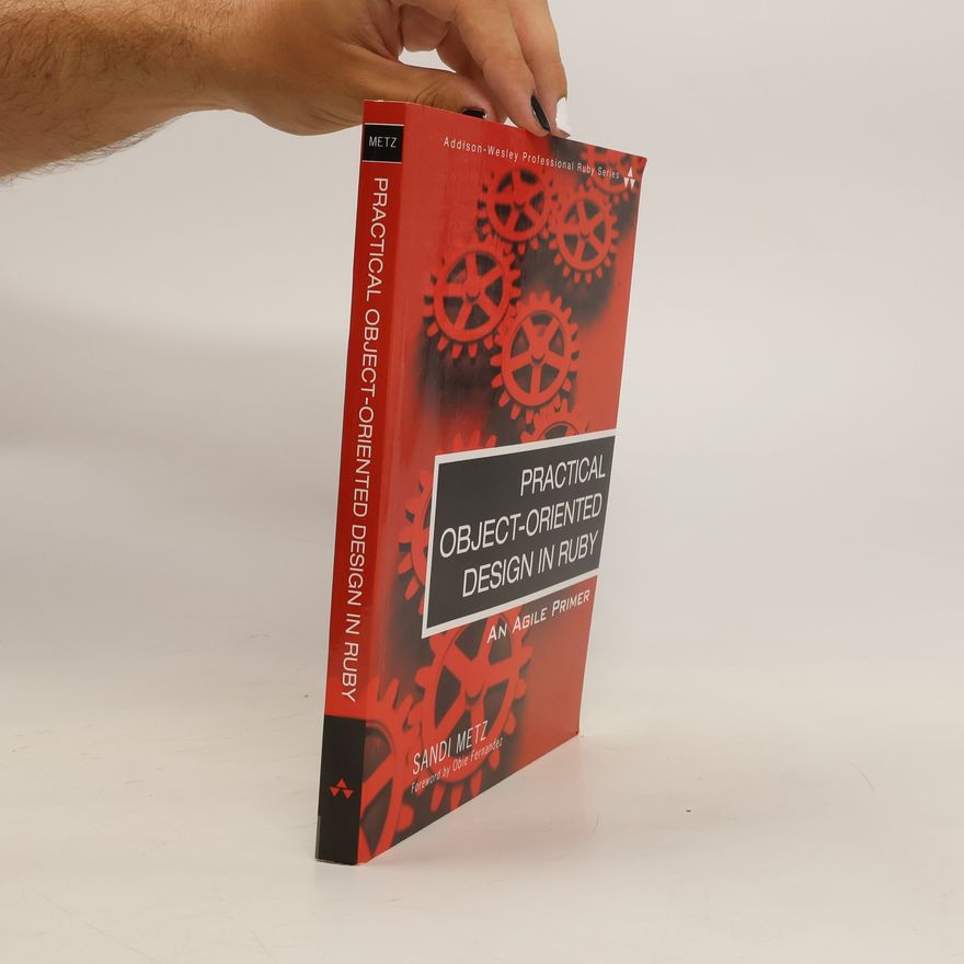 Sandi Metz Practical object-oriented design in Ruby. An agile primer