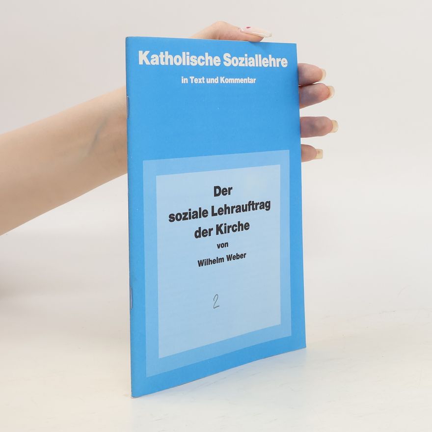 Wilhelm Weber Katholische Soziallehre in Text und Kommentar. Der soziale Lehrauftrag der Kirche