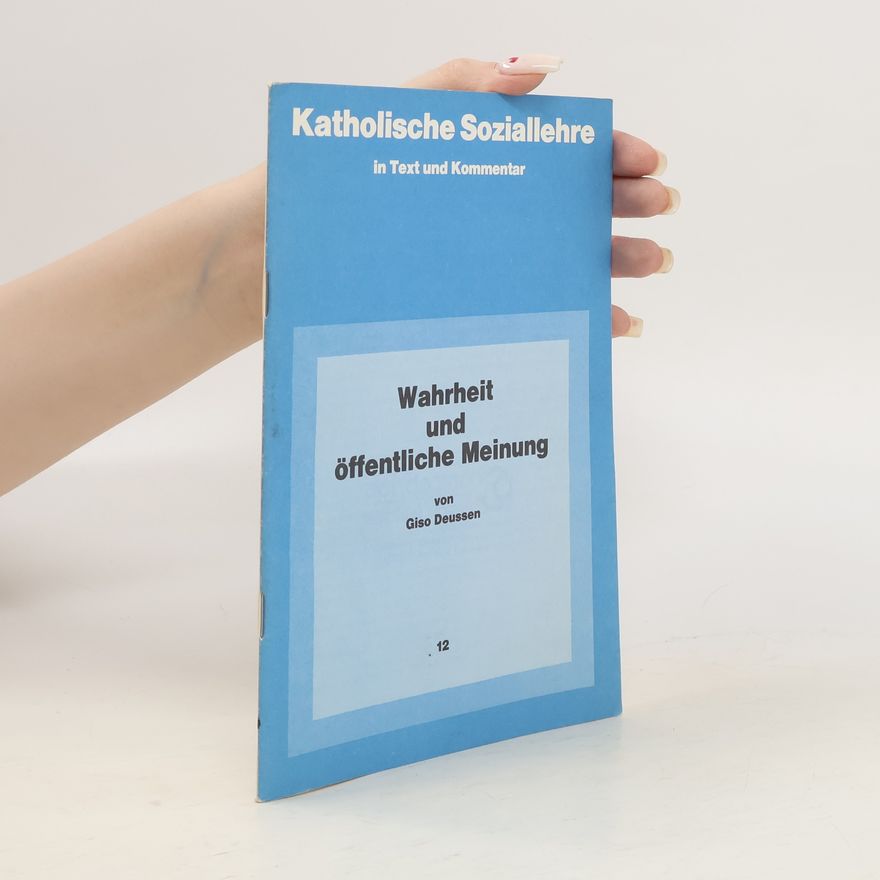 Giso Deussen Katholische Soziallehre in Text und Kommentar. Wahrheit und öffentliche Meinung