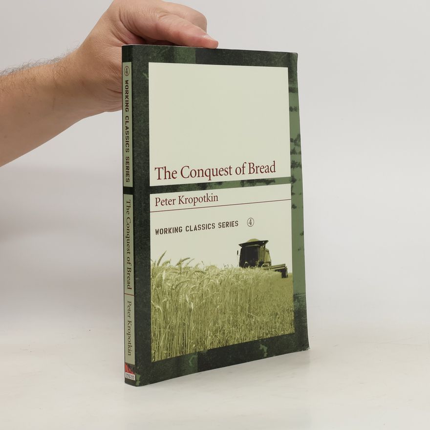 Petr Aleksejevič Kropotkin The Conquest of Bread