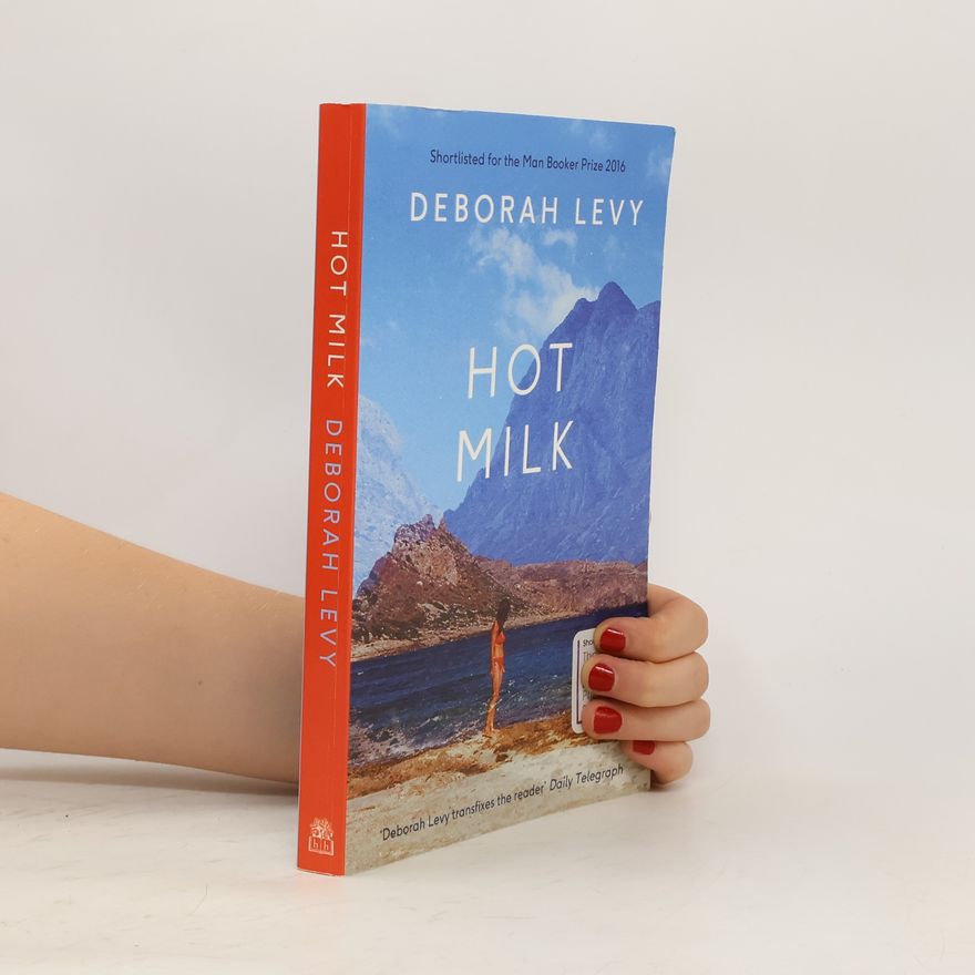 Deborah Levy Hot milk