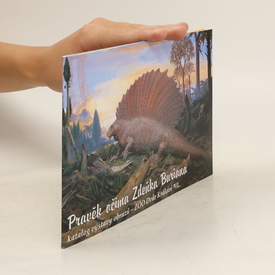 Zdeněk Burian Pravěk očima Zdeňka Buriana : katalog výstavy obrazů - ZOO Dvůr Králové
