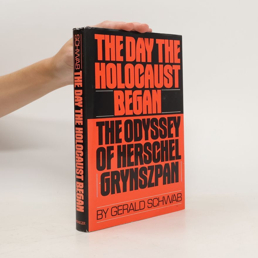 Gerald Schwab The Day The Holocaust Began: The Odyssey of Herschel Grynszpan