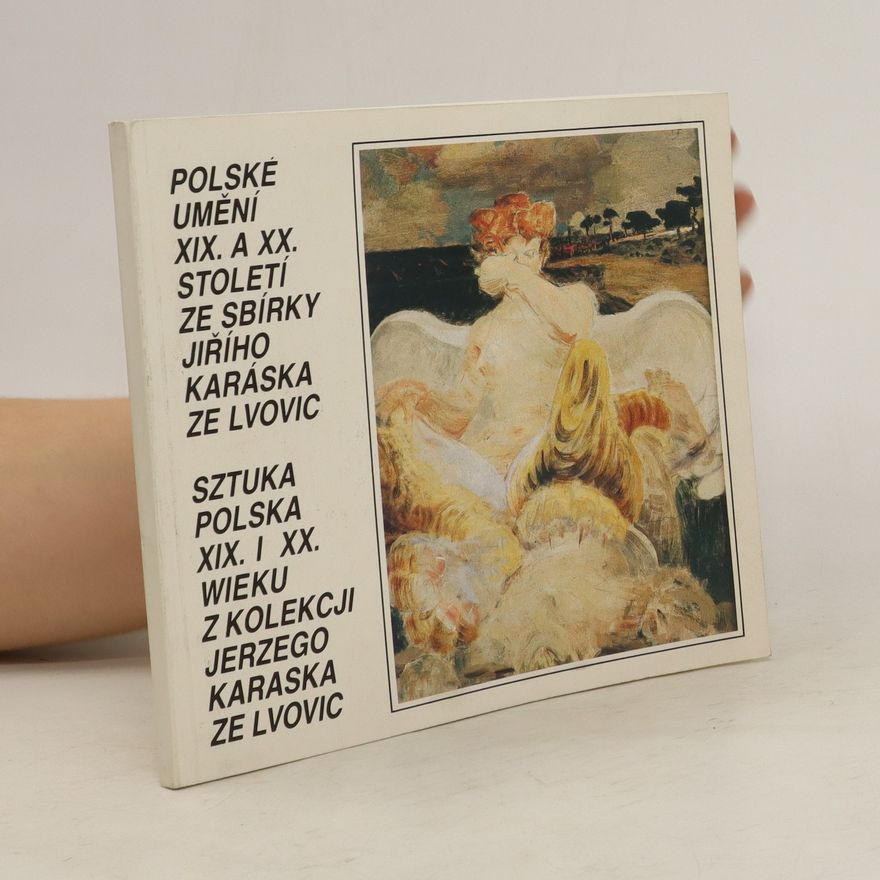 Wojciech Chmurzyński Polské umění XIX. a XX. století ze sbírky Jiřího Karáska ze Lvovic = Sztuka Polska XIX i XX w. z kolekcji Jerzego Karáska ze Lvovic výstava