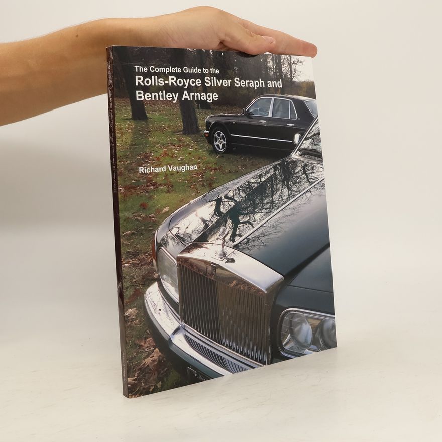 Richard Vaughan The Complete Guide to the Rolls-Royce Silver Seraph and Bentley Arnage