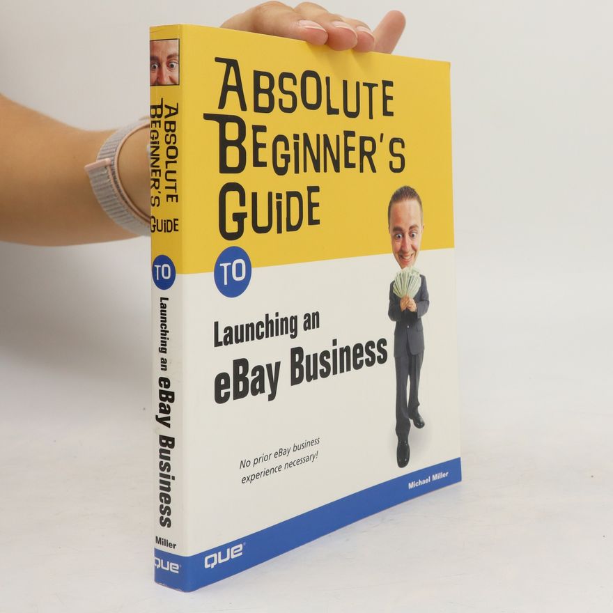 Michael Miller Absolute Beginner's Guide to Launching an eBay Business