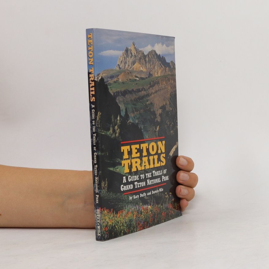 Darwin Wile Teton Trails - A Guide to the Trails of Grand Teton National Park