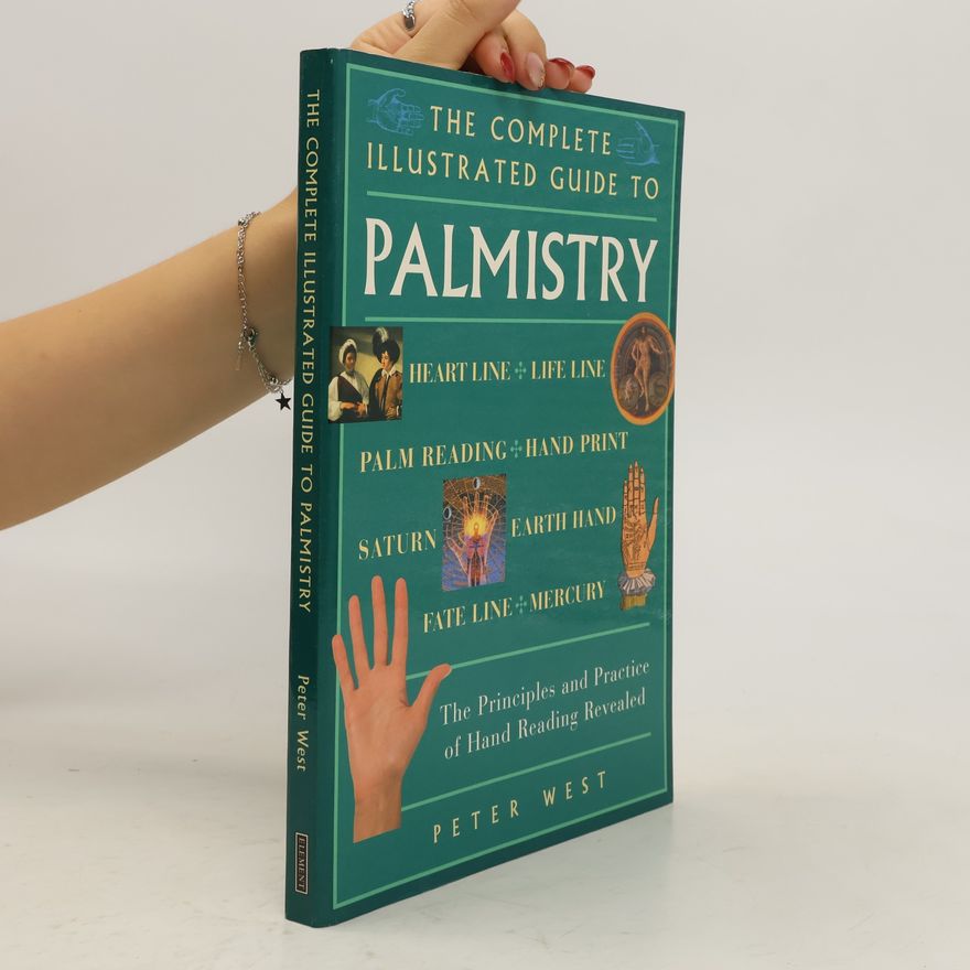 Peter West The Complete Illustrated Guide to Palmistry