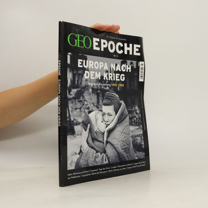 Autorenkollektiv Geo Epoche 77/2016: Europa nach dem Krieg, Chaos und Neuanfang 1943-1953