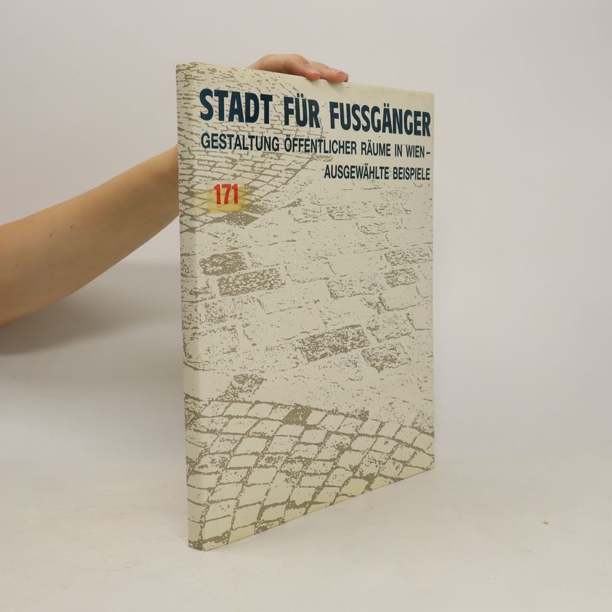 Autorenkollektiv Stadt für Fussgänger. Gestaltung öffentlicher Räume in Wien - Ausgewählte Beispiele