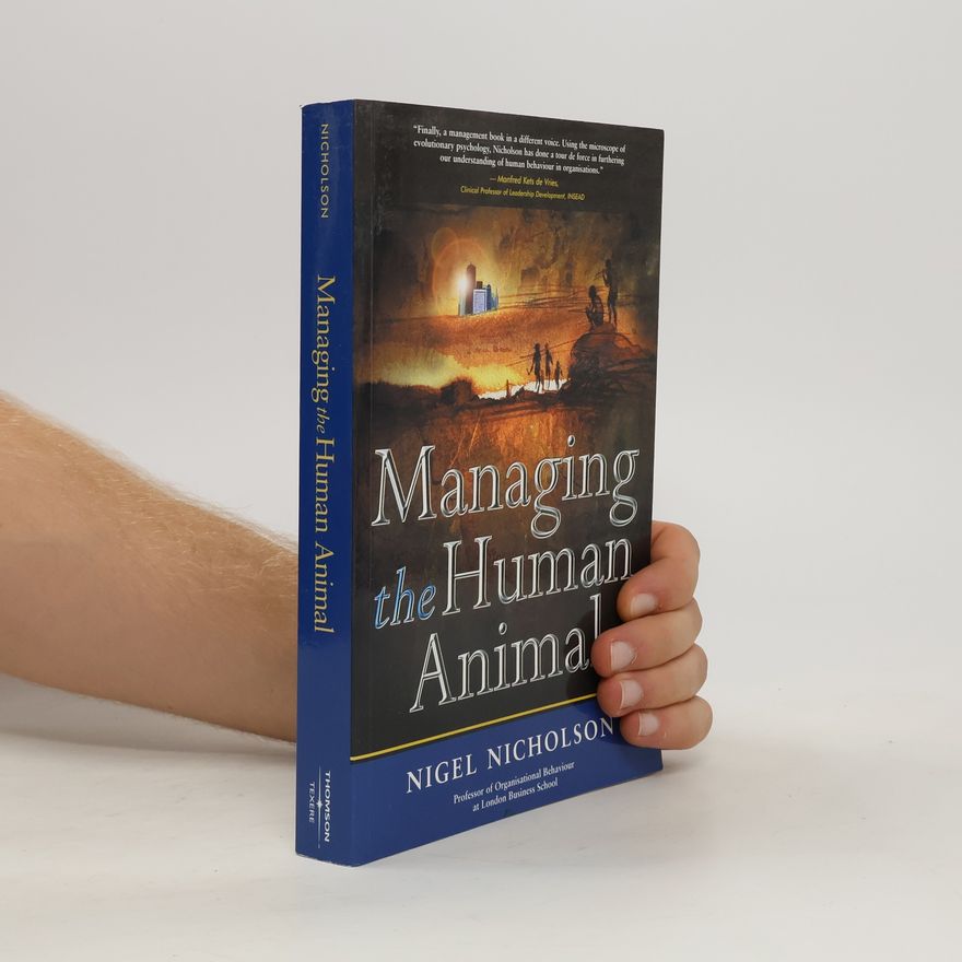 Nigel Nicholson Managing the Human Animal