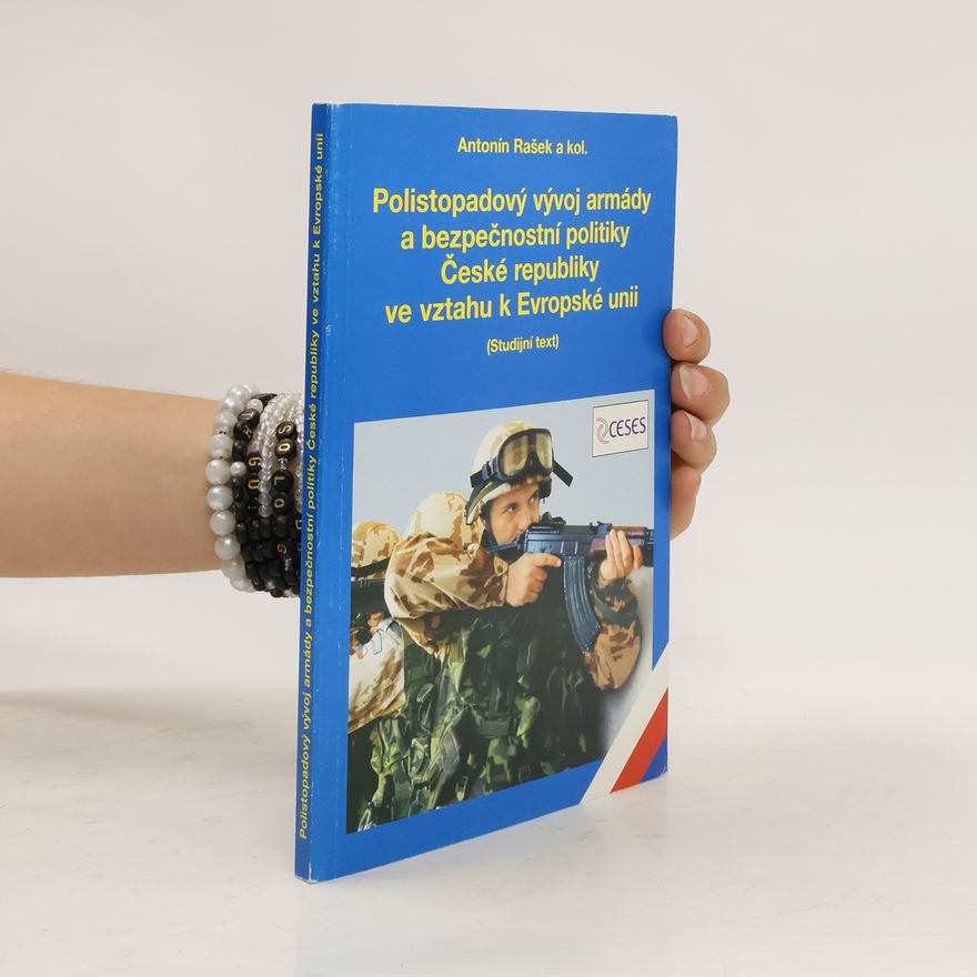 Antonín Rašek Polistopadový vývoj armády a bezpečnostní politiky České republiky ve vztahu k Evropské unii