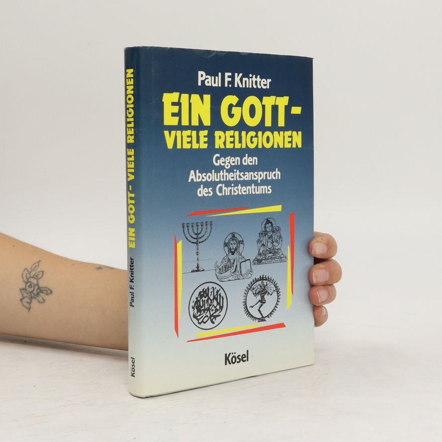 Paul F. Knitter Ein Gott - viele Religionen