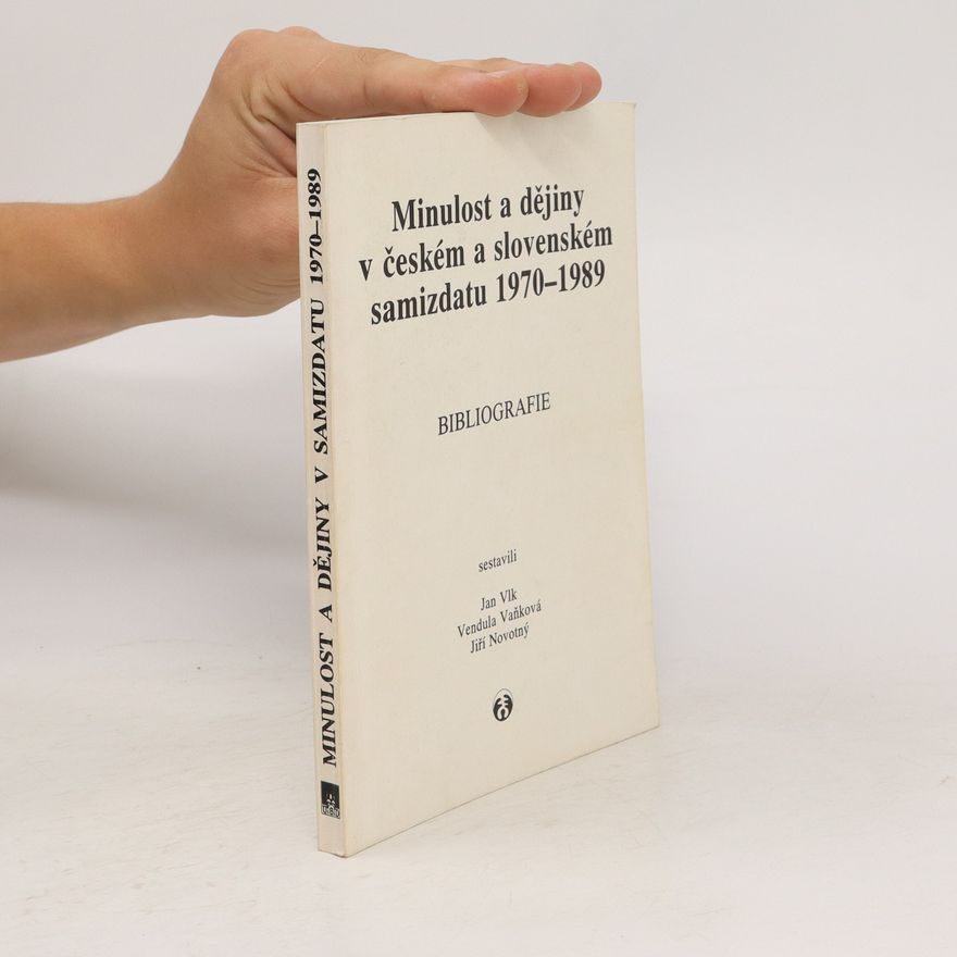 Vendula Vaňková Minulost a dějiny v českém a slovenském samizdatu 1970 - 1989