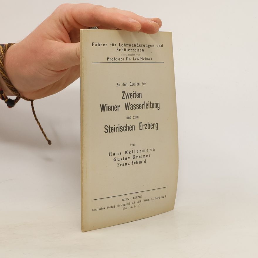 Gustav Greiner Zu den Quellen der Zweiten Wiener Wasserleitung und zum Steirischen Erzberg