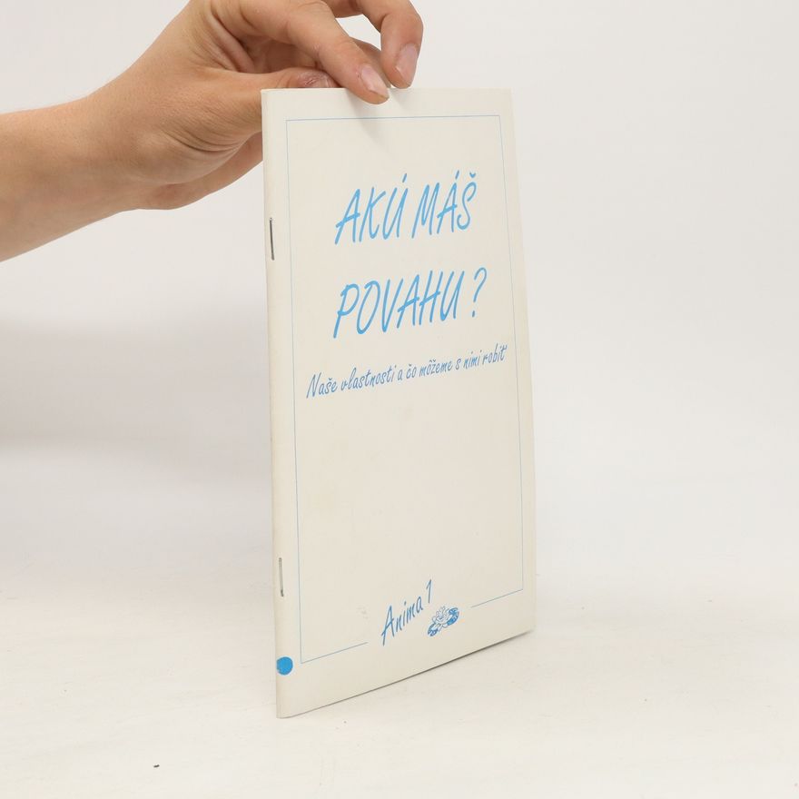 Various authors Akú máš povahu? Naše vlastnosti a čo možeme s nimi robiť