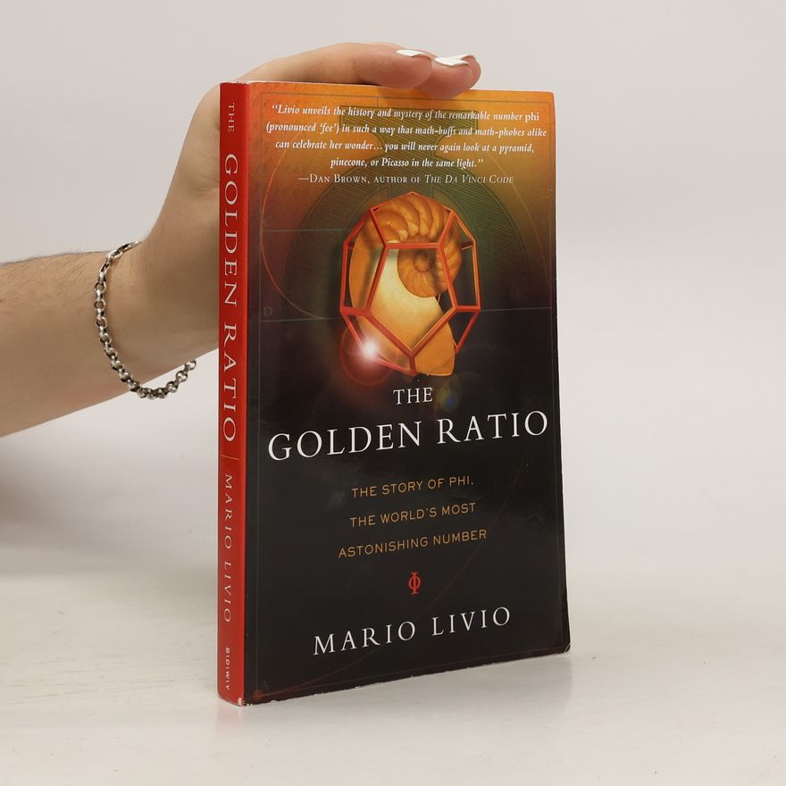 Mario Livio The Golden Ratio. The Story of Phi, The World's Most Astonishing Number