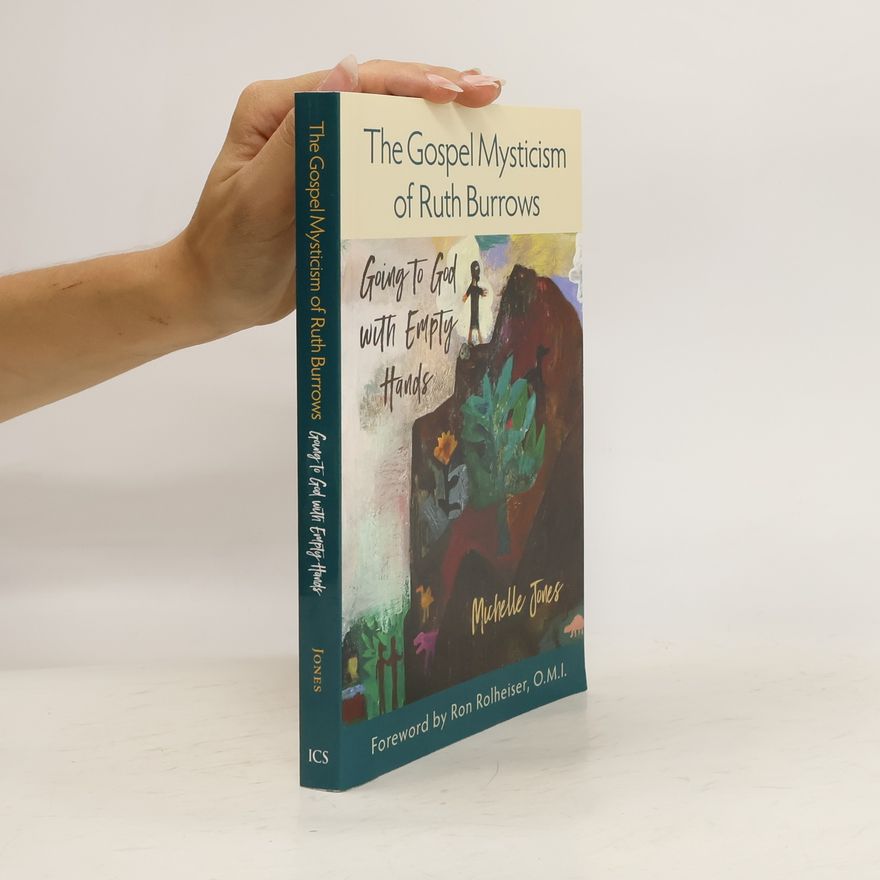 Michelle Jones The Gospel Mysticism of Ruth Burrows Going to God with Empty Hands