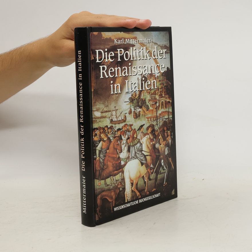 Karl Mittermaier Die Politik der Renaissance in Italien