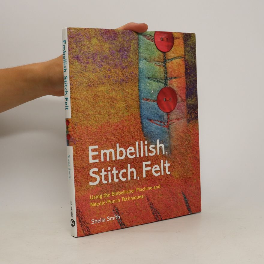 Sheila Smith Embellish, Stitch, Felt