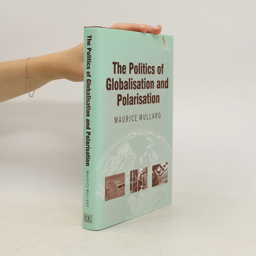 Maurice Mullard The Politics of Globalisation and Polarisation