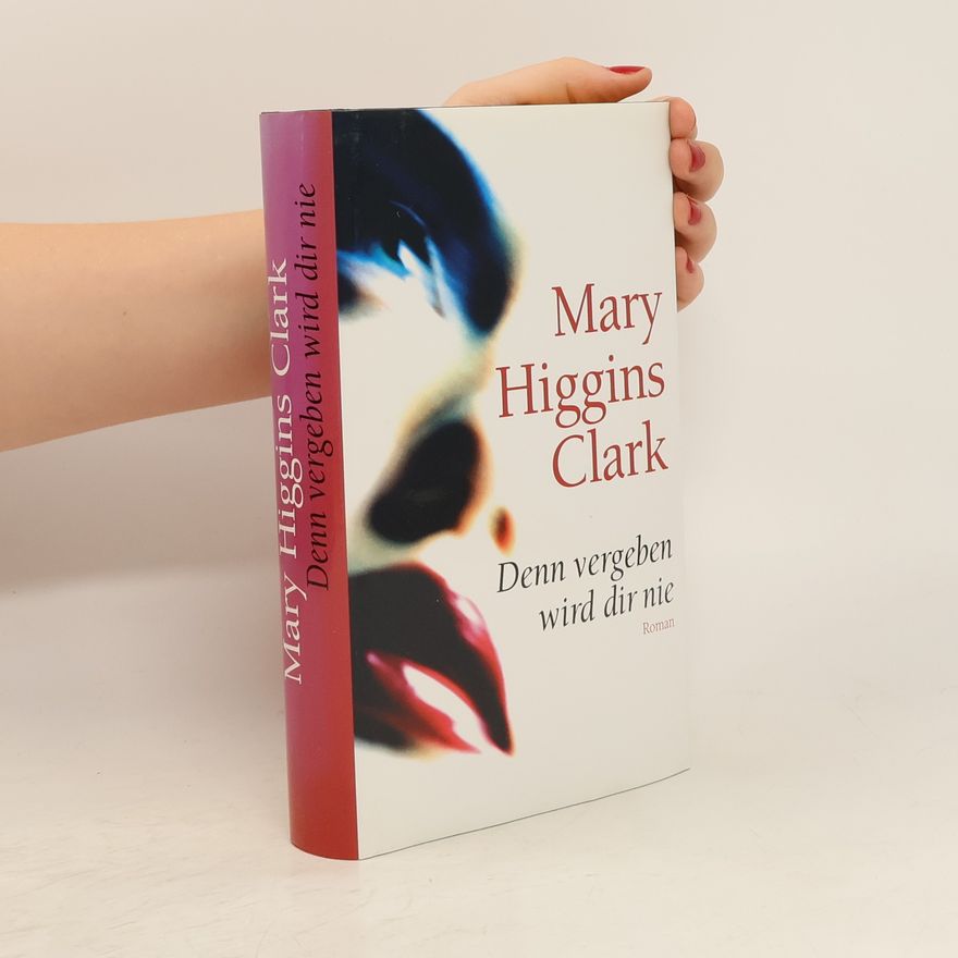 Mary Higgins Clark Denn vergeben wird dir nie
