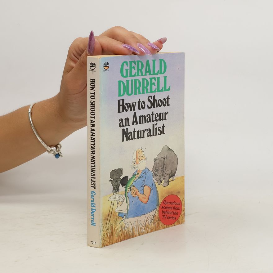 Gerald Durrell How to Shoot an Amateur Naturalist