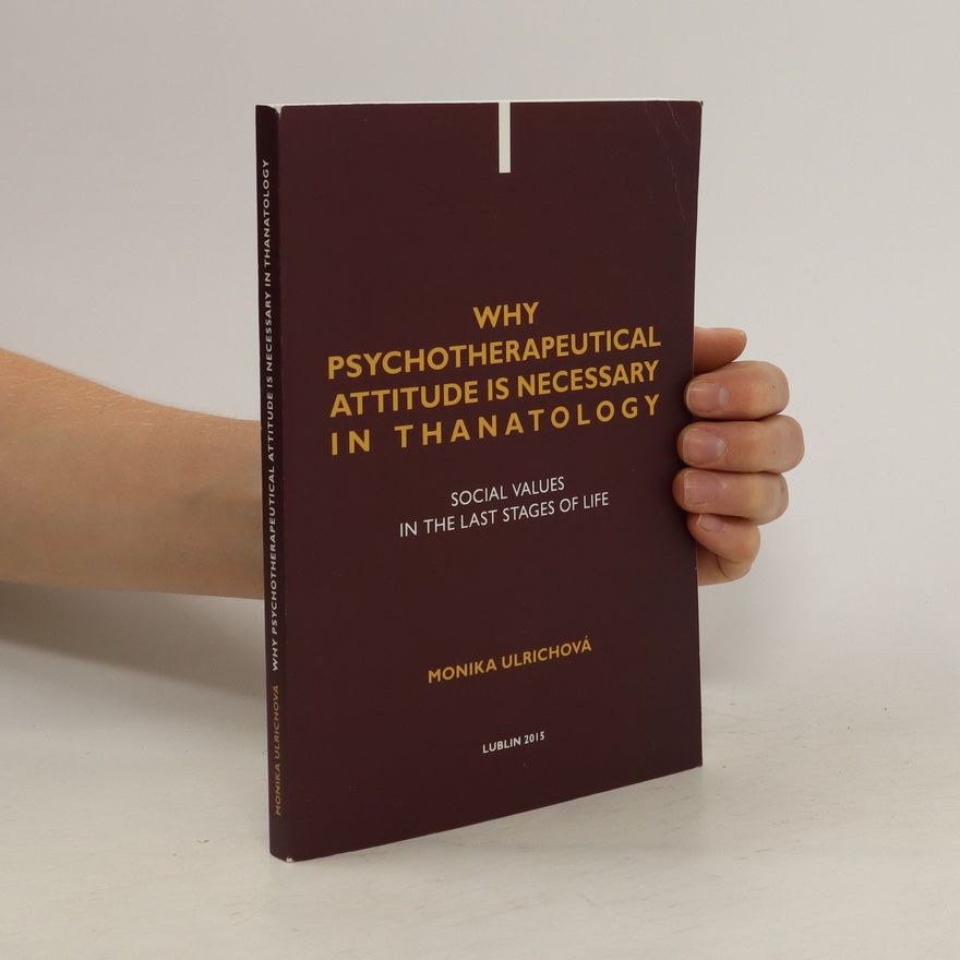 Monika Ulrichová Why Psychoterapeutical Attitude is Necessary in Thanatology