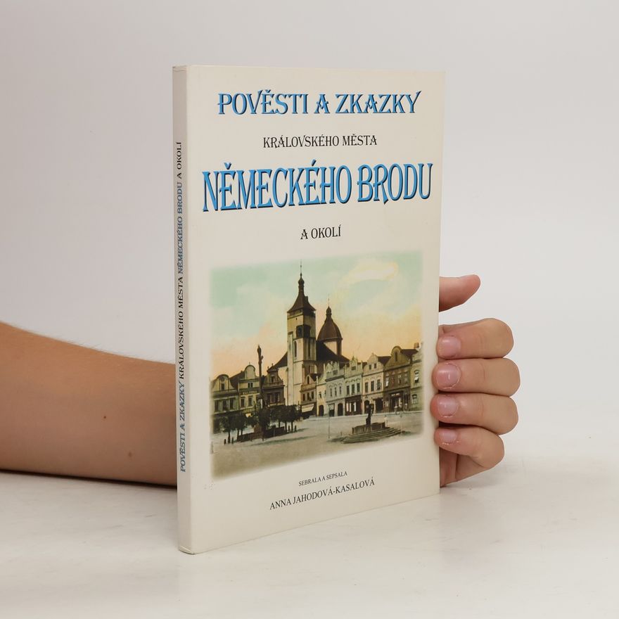 Anna Jahodová Kasalová Pověsti a zkazky Královského města Německého Brodu a okolí