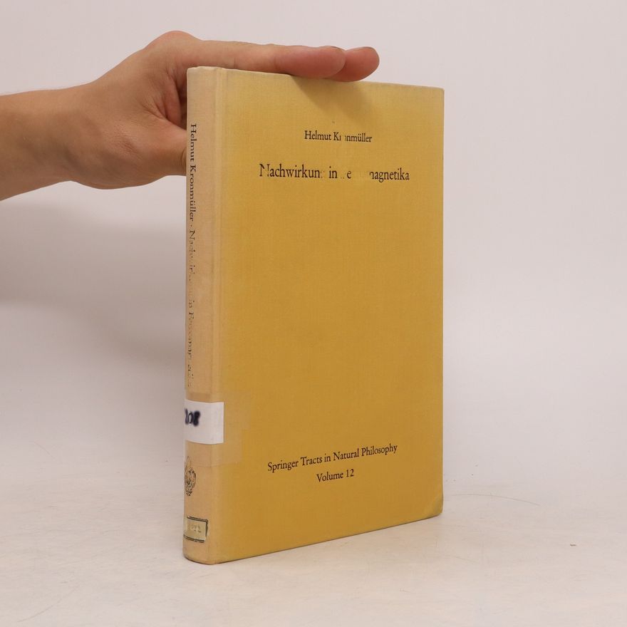 Helmut Kronmüller Nachwirkung in Ferromagnetika. Springer Tracts in Natural Philosophy. Volume 12