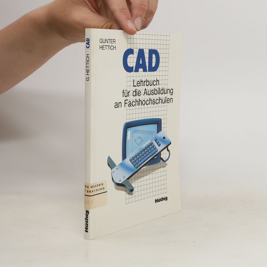 Gunter Hettich CAD.Lehrbuch für die Ausbildumg an Fachhochschulen