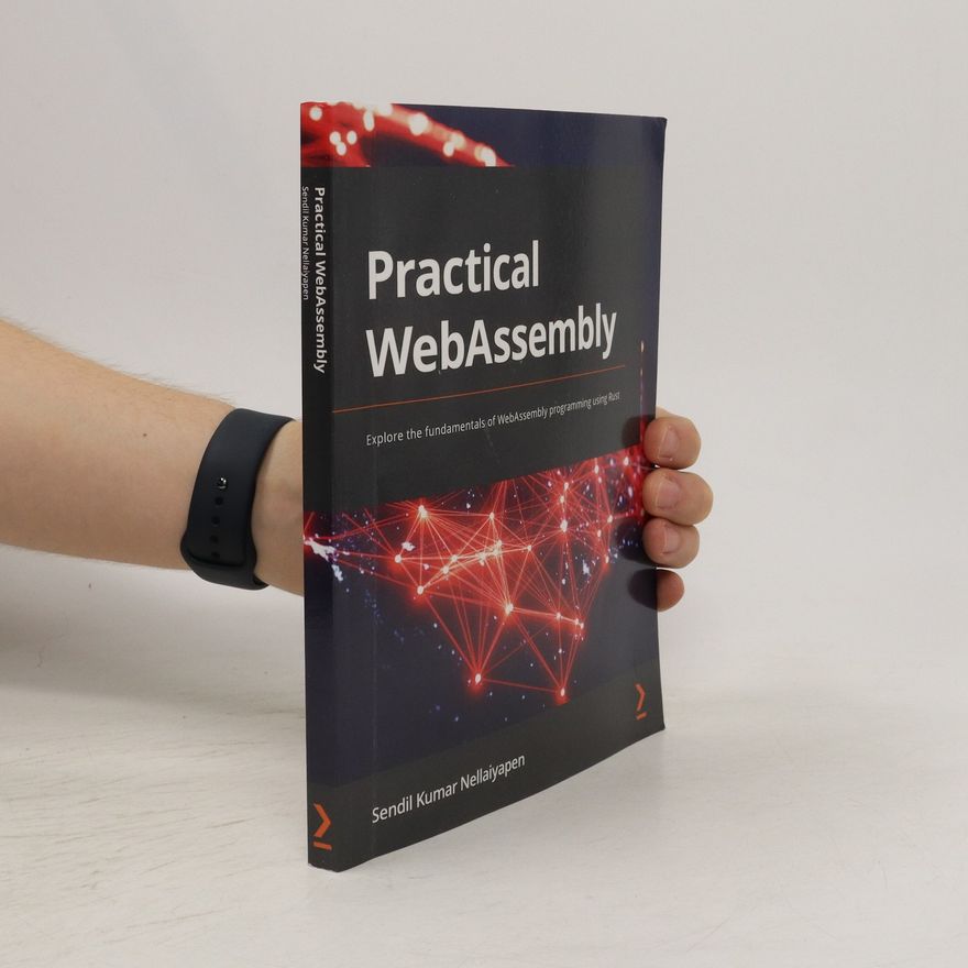 Sendil Kumar Nellaiyapen Practical WebAssembly