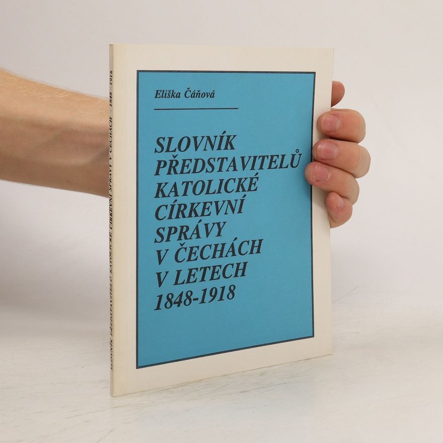 Eliška Čáňová Slovník představitelů katolické církevní správy v Čechách v letech 1848-1918