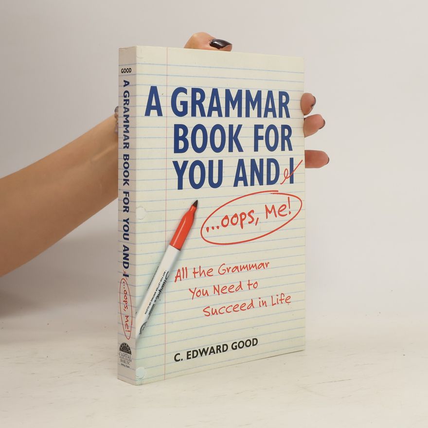 C. Edward Good A Grammar Book for You and I... Oops, Me!