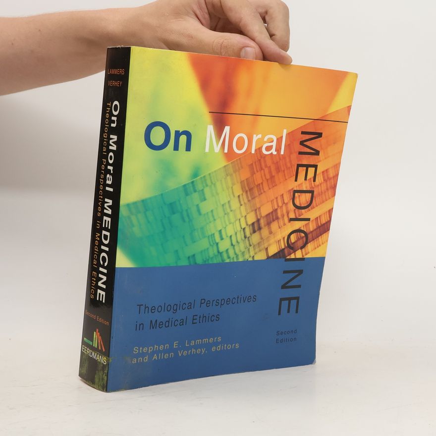 Stephen E Lammers On Moral Medicine. Theological Perspectives in Medical Ethics