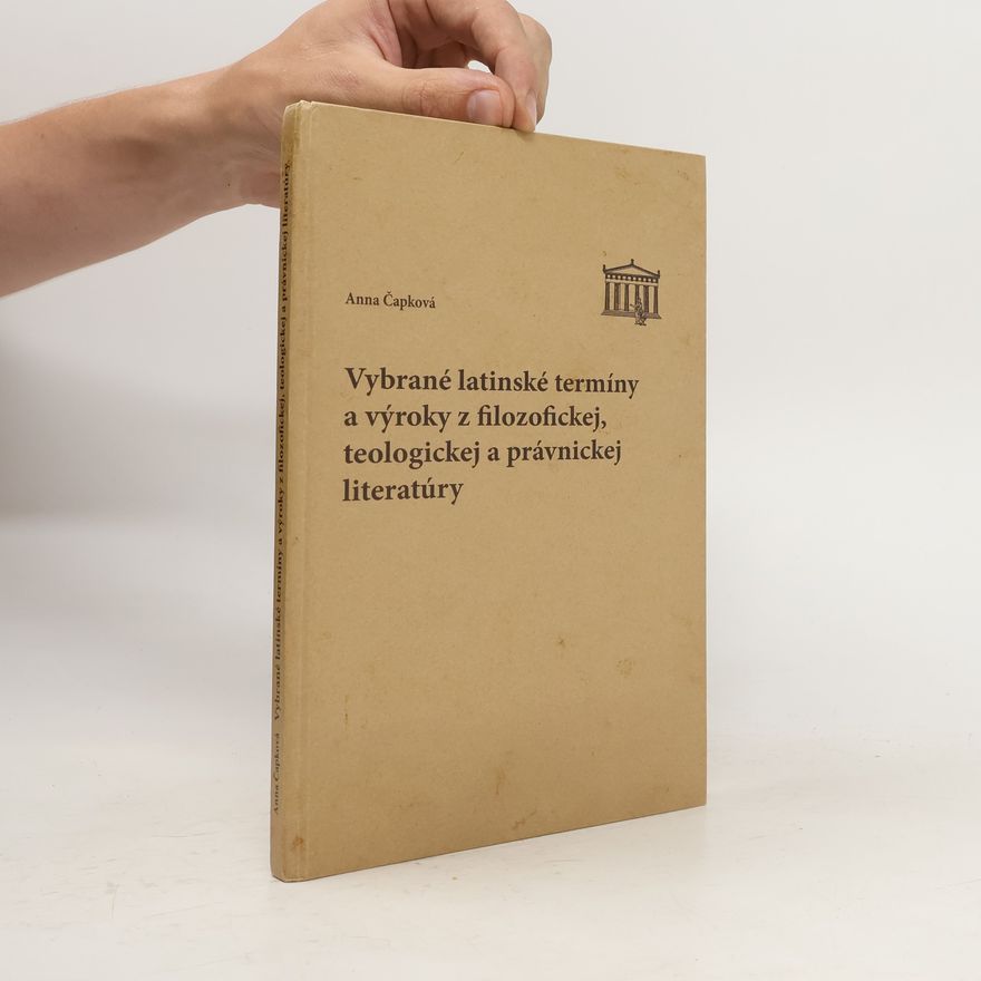 Anna Čapková Vybrané latinské termíny a výroky z filozofickej, teologickej a právnickej literatúry