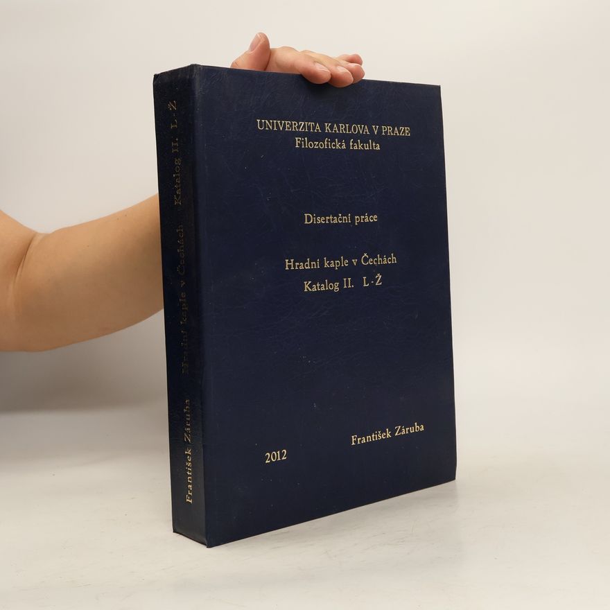 František Záruba Disertační práce. Hradní kaple v Čechách. Katalog II. L-Ž