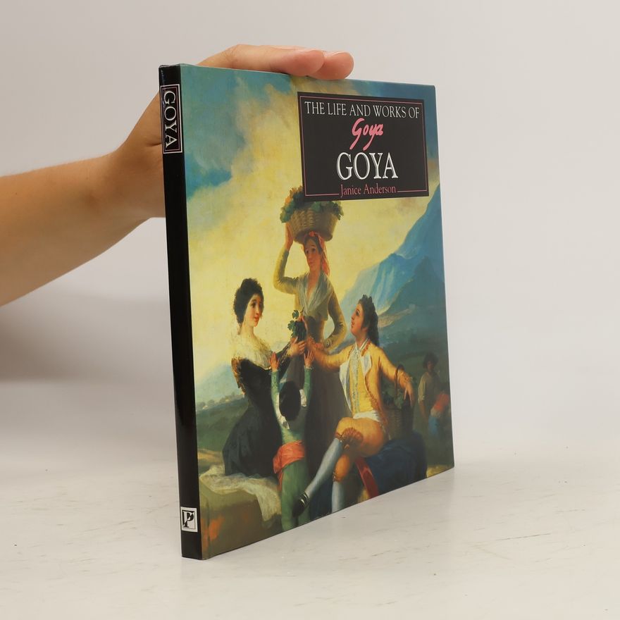 Janice Anderson The Life and Works of Goya