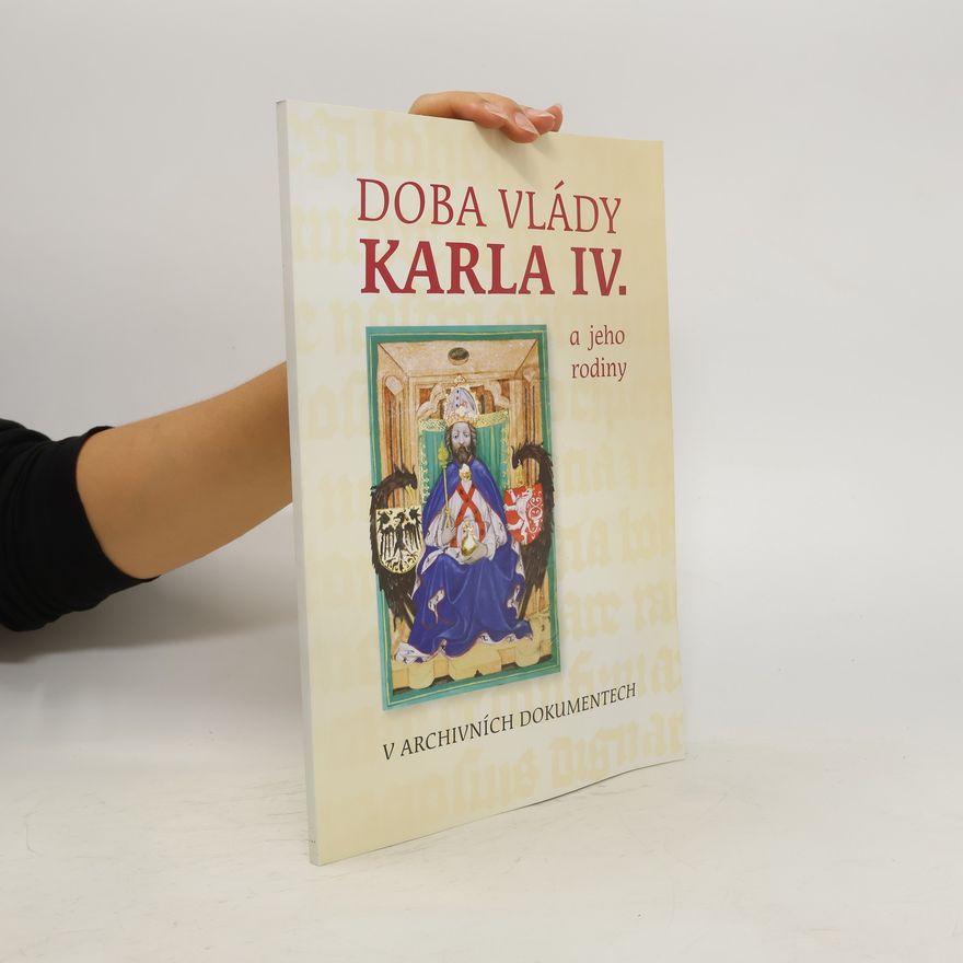 Alena Pazderová Doba vlády Karla IV. a jeho rodiny v archivních dokumentech