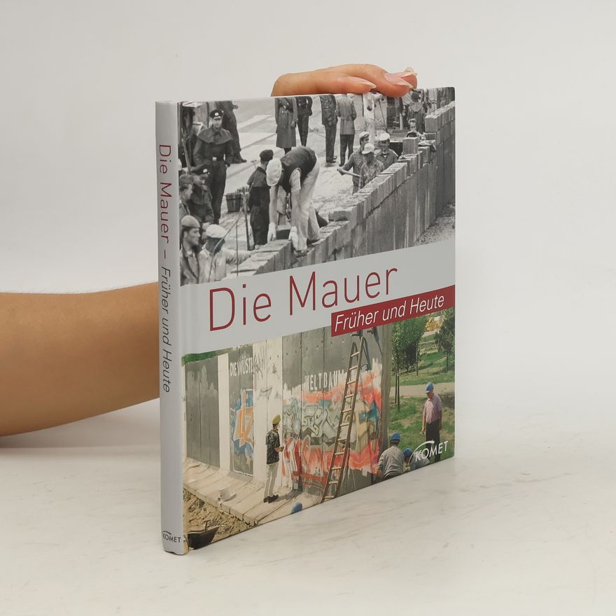 Friedemann Beduerftig Die Mauer - früher und heute