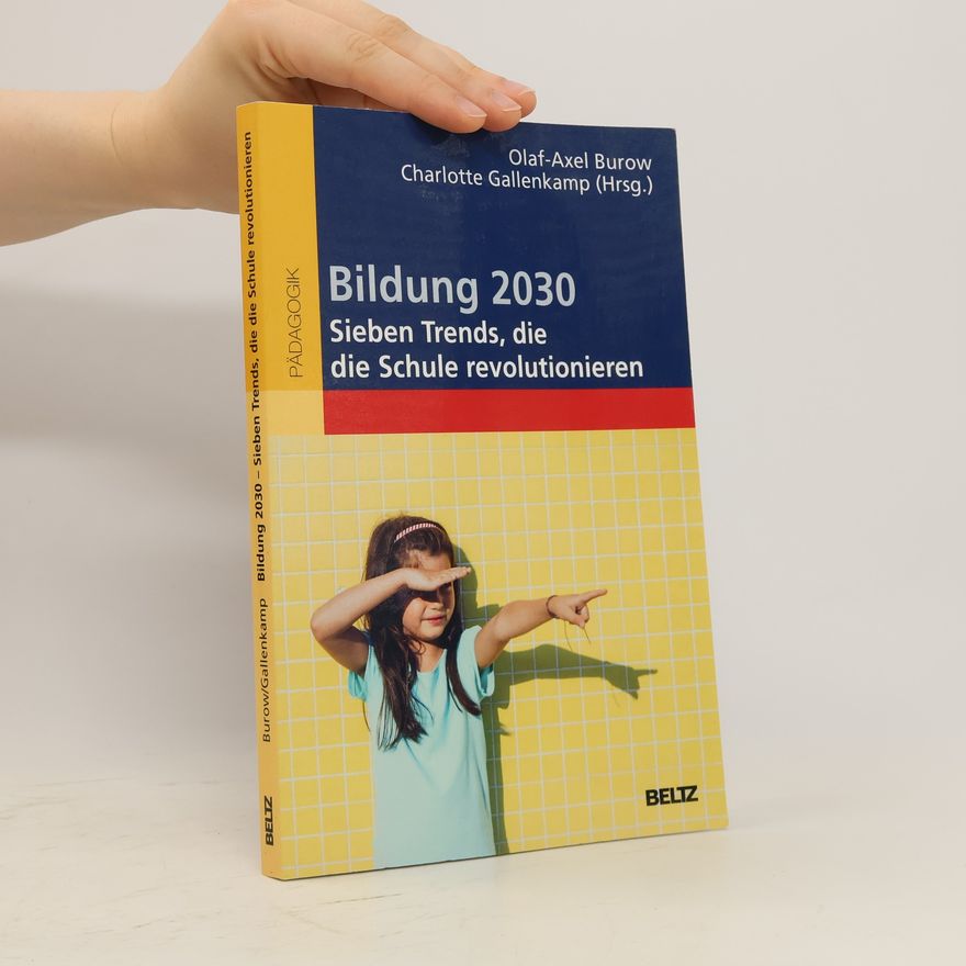 Olaf-Axel Burow Bildung 2030 - sieben Trends, die die Bildung revolutionieren